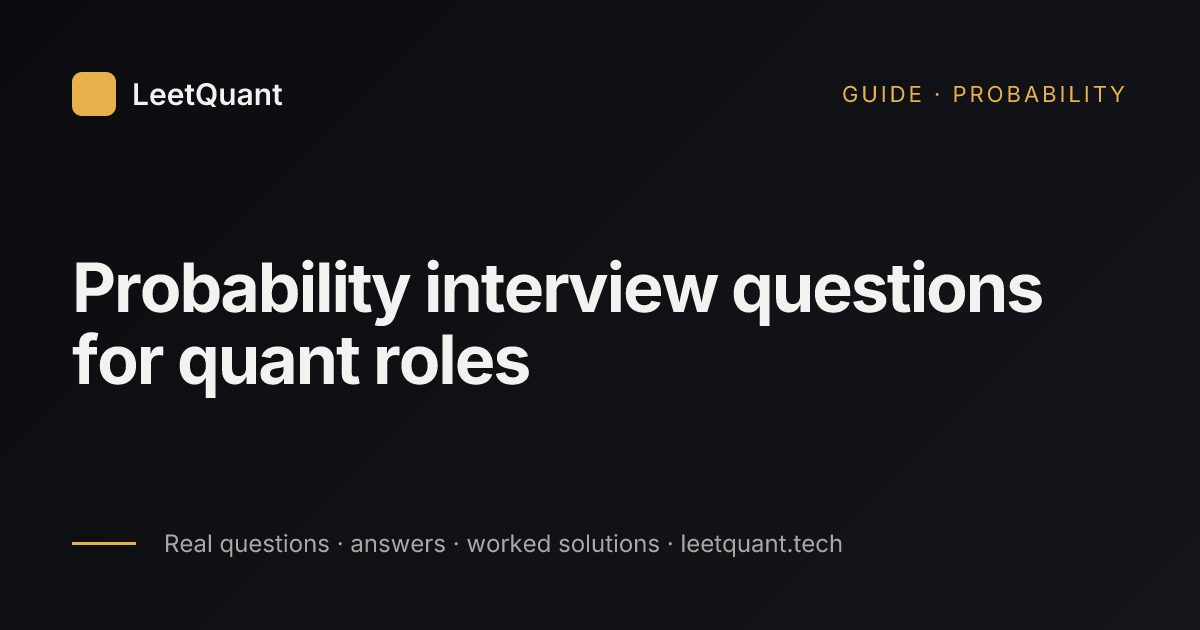 Probability Interview Questions for Quant Roles (With Answers) · LeetQuant