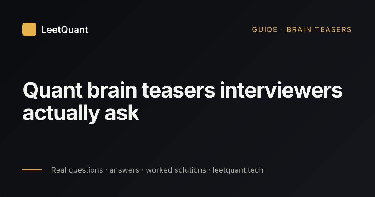 Quant Brain Teasers: The Puzzles Interviewers Actually Ask · LeetQuant
